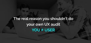 the real reason you shouldn’t do your own UX audit