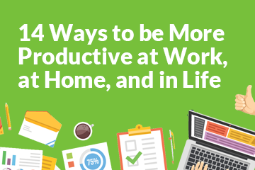 14 Ways to be More Productive at Home, at Work, and in Life